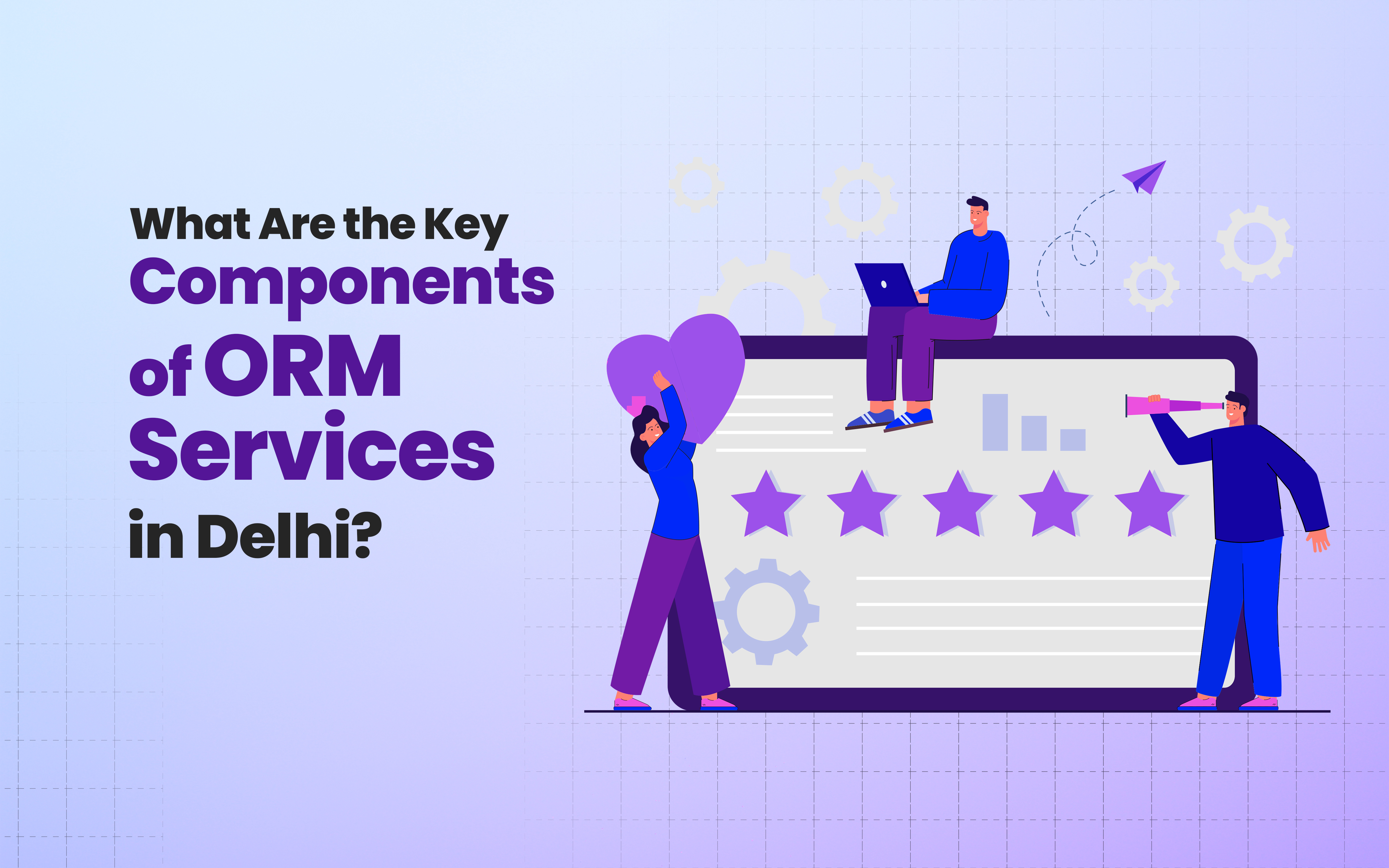 What Are the Key Components of ORM Services in Delhi?