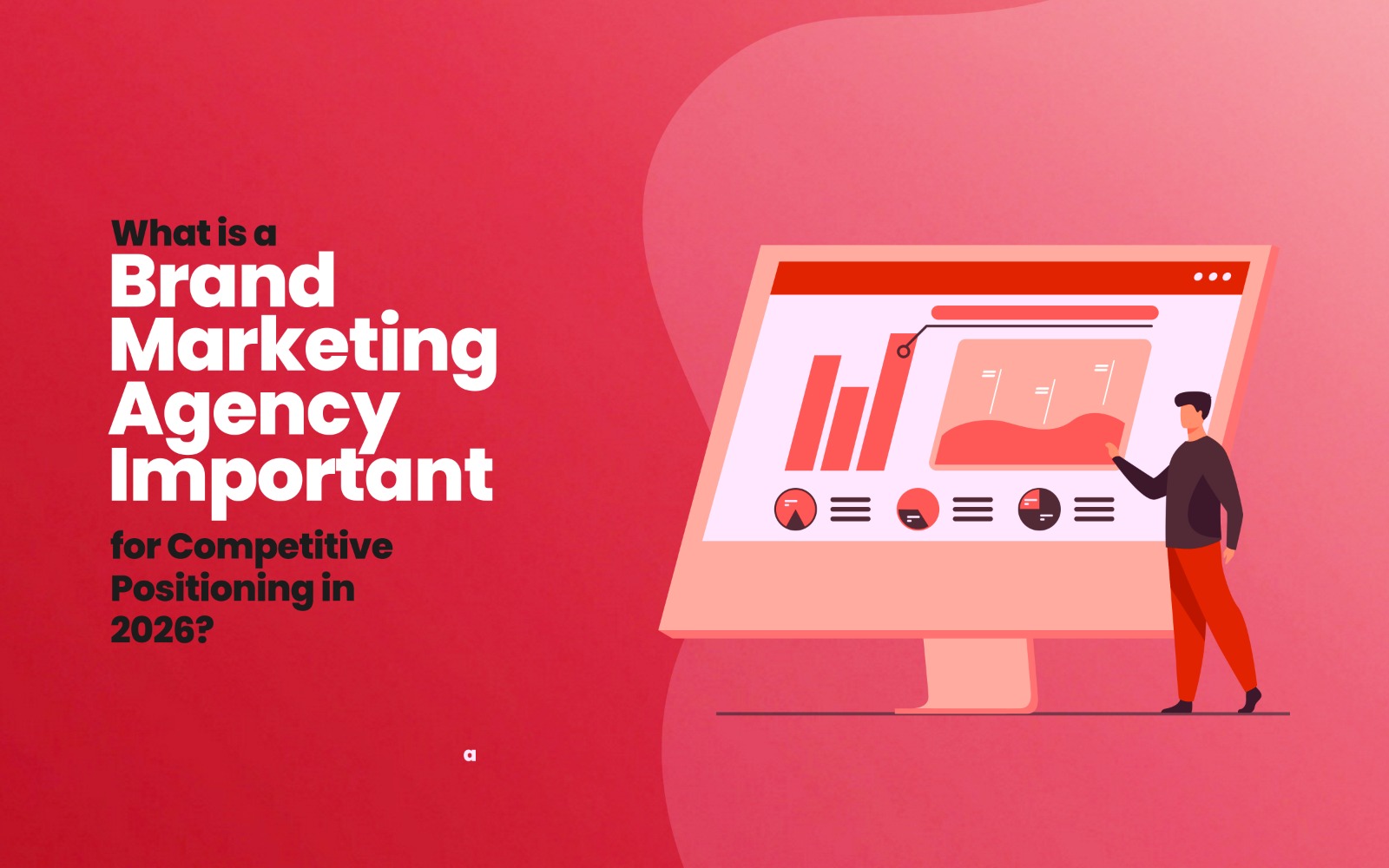 Why Is a Brand Marketing Agency Important for Competitive Positioning in 2026?