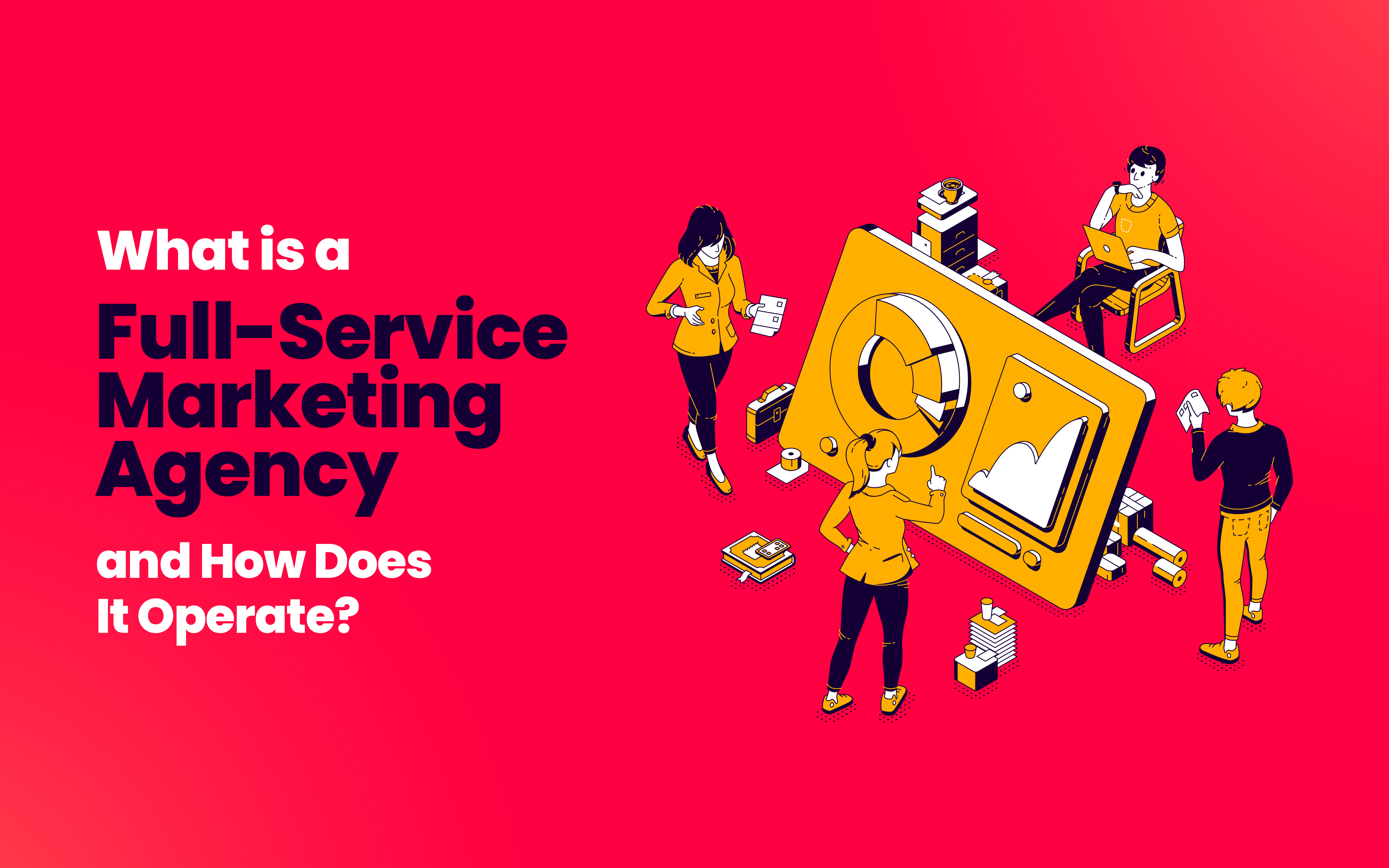 What Is a Full-Service Marketing Agency and How Does It Operate?